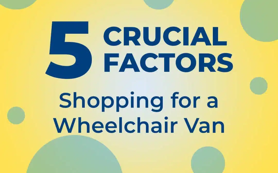 5 Crucial Factors to Consider When Shopping for a Wheelchair Van